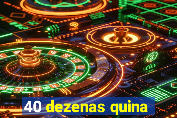 40 dezenas quina